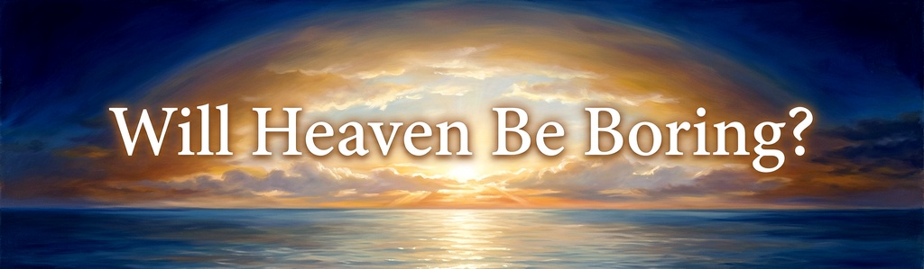 Will Heaven be boring? Golden dawn light over a calm sea beneath a heavenly sky